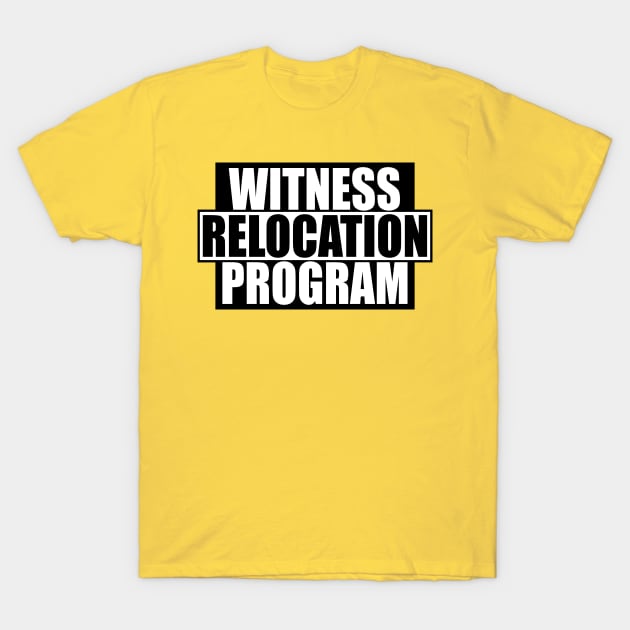 witness relocation program T-Shirt by toastercide